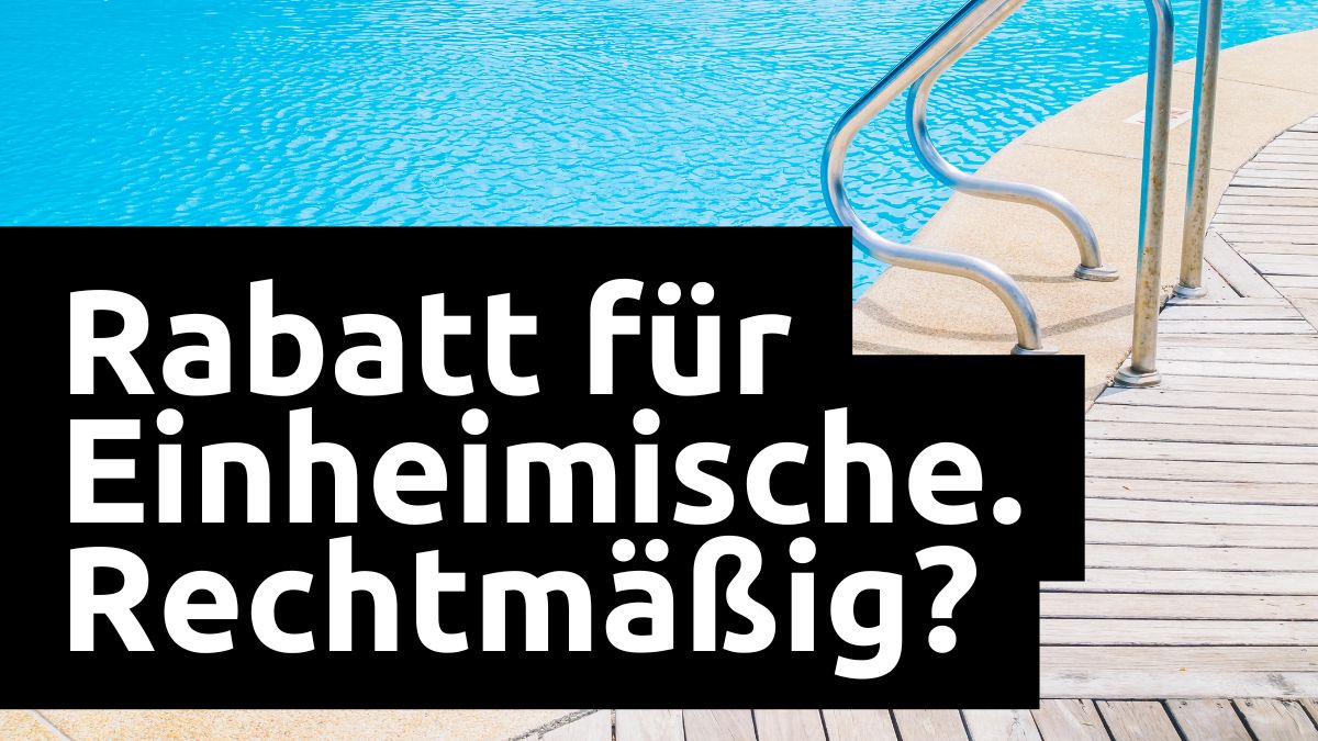 Einheimischenrabatt im Schwimmbad oder in der Therme: gut gemeint, aber rechtlich gefährlich